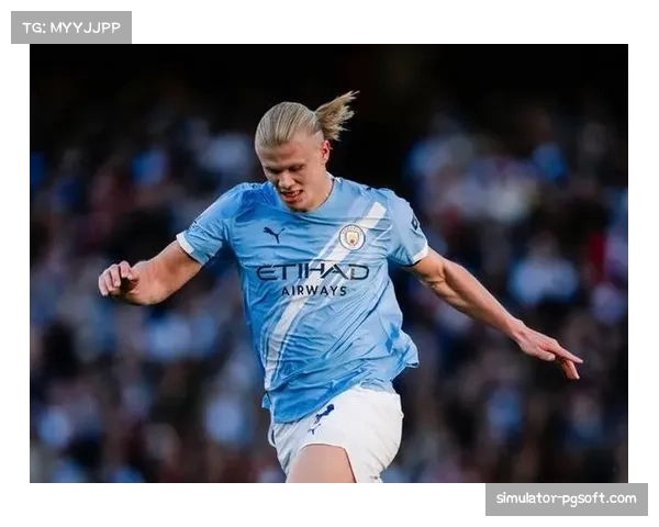 桑德兰客场挑战曼城,升班马恐难阻哈兰德冲击百球 桑德兰客场挑战曼城,升班马恐难阻哈兰德冲击百球